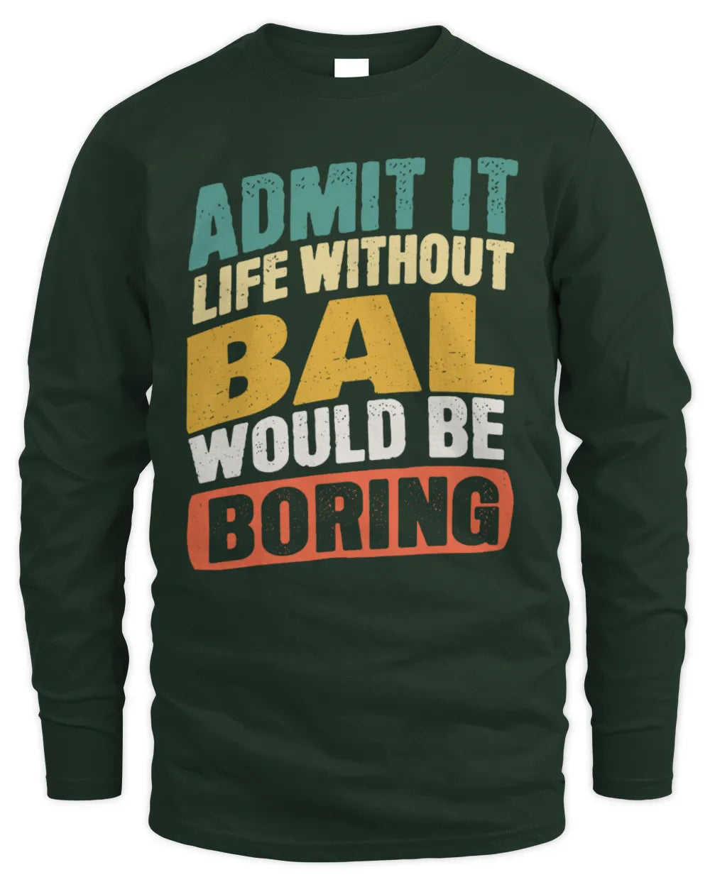 BAL TP88-K4-229
Personalized Funny Quote Apparel “Life Without NAME Would Be Boring” - Men's Long Sleeved T-Shirt - Forest Green