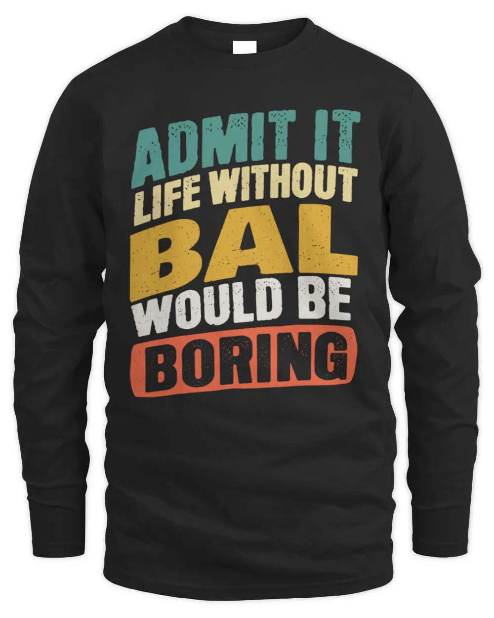 BAL TP88-K4-229
Personalized Funny Quote Apparel “Life Without NAME Would Be Boring” - Men's Long Sleeved T-Shirt - Black
