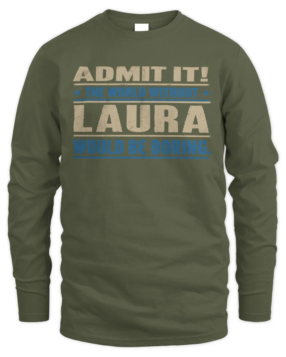 LAURA TP68-K2-968 – Personalized Funny Quote Apparel “The World Without NAME Would Be Boring” - Men's Long Sleeved T-Shirt - Military Green