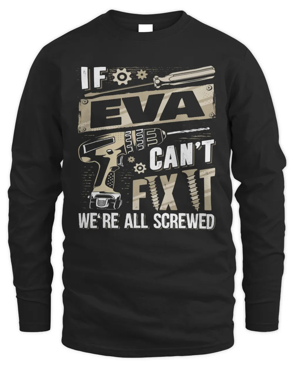 EVA TX03 P02 - Personalized Handyman Mechanic Shirt “If NAME Can’t Fix It, We’re All Screwed” - Men's Long Sleeved T-Shirt - Black