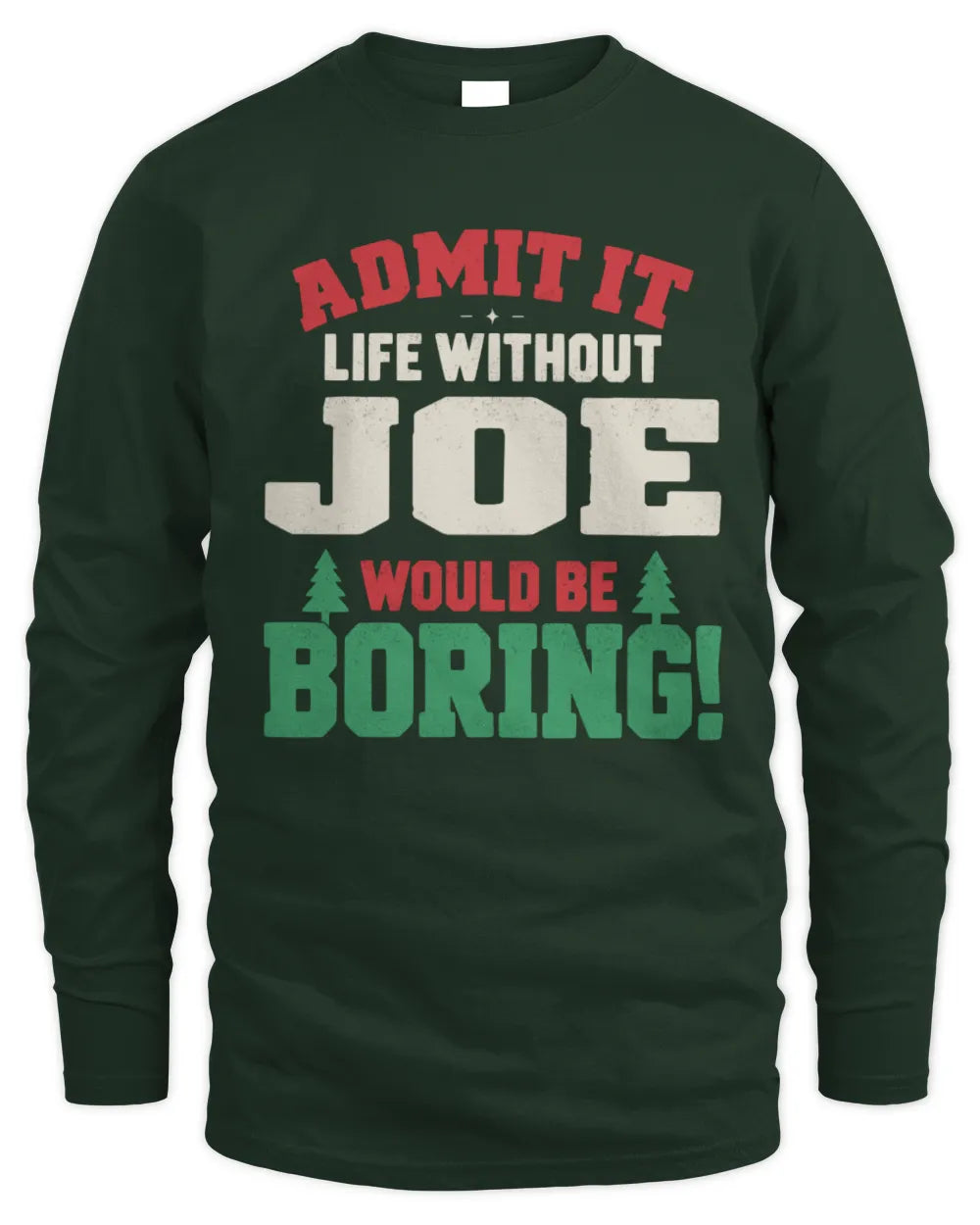 JOE P5 TH08 Christmas T-Shirt – “Life Without NAME Would Be Boring” - Men's Long Sleeved T-Shirt - Forest Green