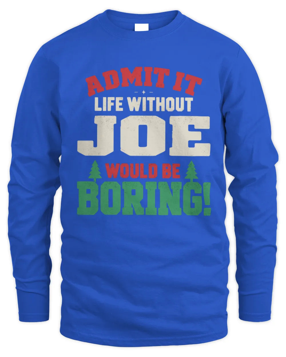 JOE P5 TH08 Christmas T-Shirt – “Life Without NAME Would Be Boring” - Men's Long Sleeved T-Shirt - Royal