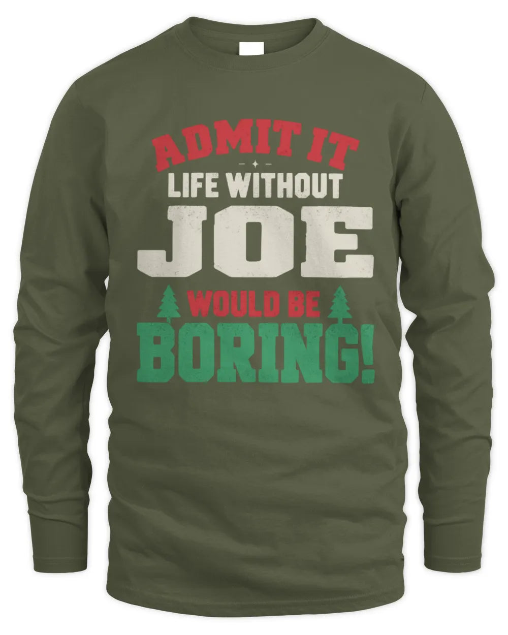 JOE P5 TH08 Christmas T-Shirt – “Life Without NAME Would Be Boring” - Men's Long Sleeved T-Shirt - Military Green