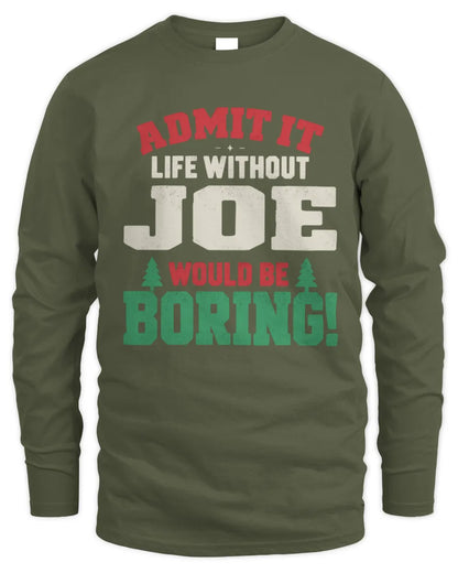 JOE P5 TH08 Christmas T-Shirt – “Life Without NAME Would Be Boring” - Men's Long Sleeved T-Shirt - Military Green