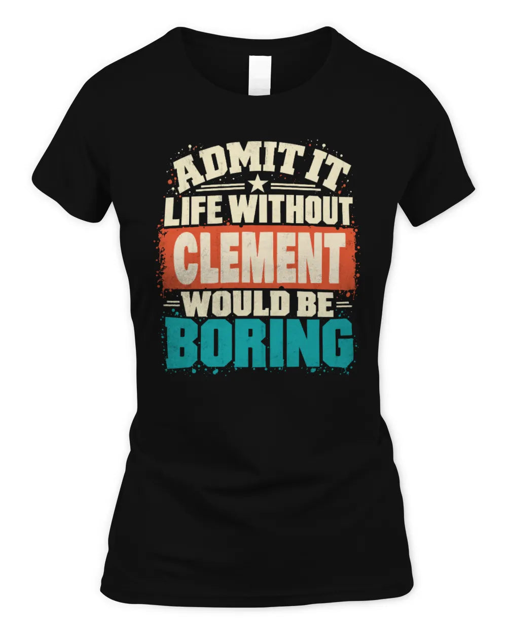CLEMENT P02-TH11-226 Personalized Admit It Life Without [Name] Would Be Boring T-Shirt - Custom Name Funny Gift - Women's Standard T-Shirt - Black
