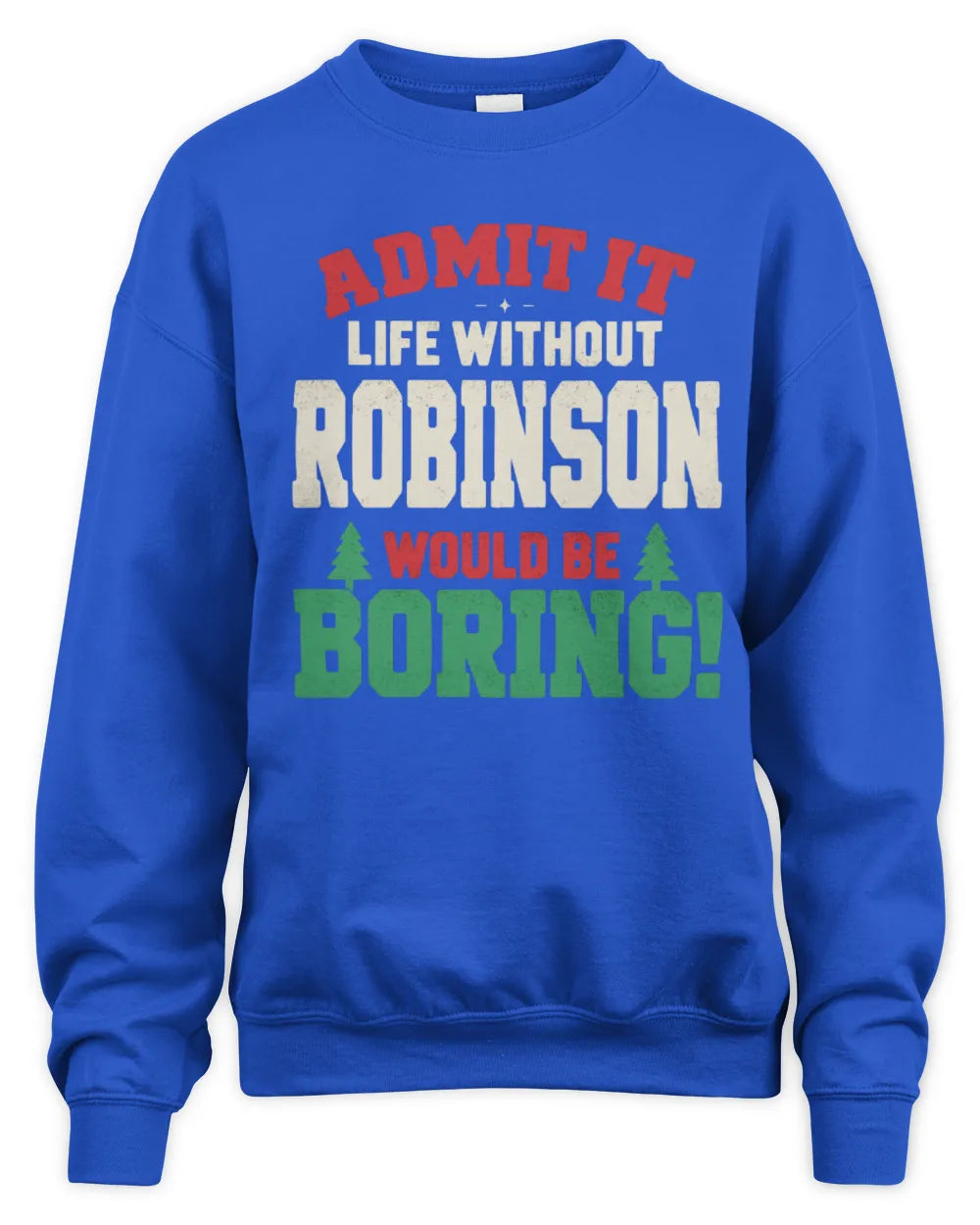 ROBINSON P5 TH08 Christmas T-Shirt – “Life Without NAME Would Be Boring” - Unisex Sweatshirt - Royal