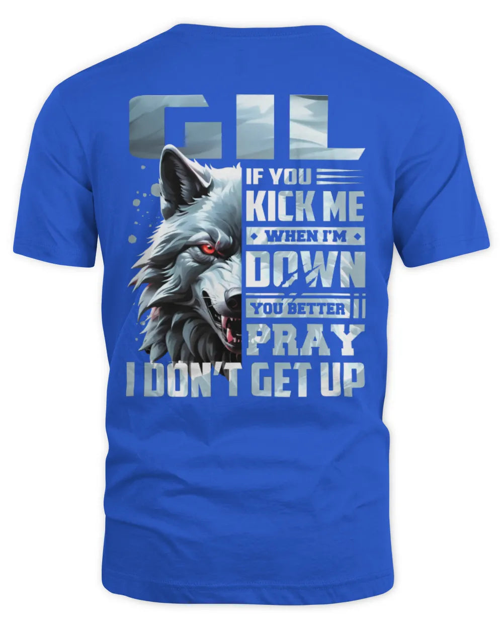 GIL AP62-K4-666 - Personalized Fierce Wolf Quote Apparel “If You Kick Me When I’m Down, You Better Pray I Don’t Get Up” - Unisex Standard T-Shirt - Royal