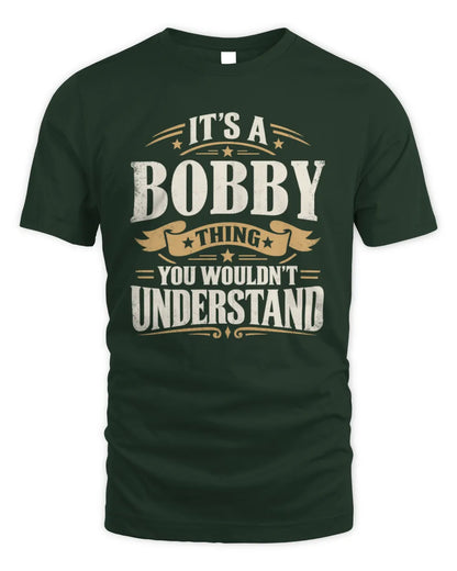 BOBBY P08 TH51 - Personalized “It’s a/an [NAME] Thing – You Wouldn’t Understand” Shirt - Unisex Standard T-Shirt - Forest Green