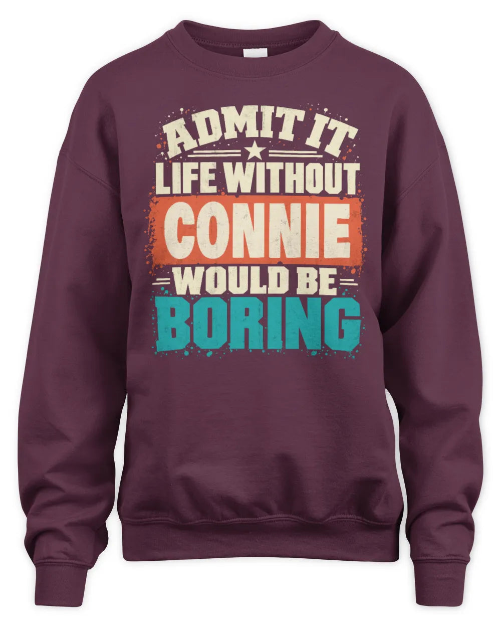 CONNIE P02-TH11-226 Personalized Admit It Life Without [Name] Would Be Boring T-Shirt - Custom Name Funny Gift - Unisex Sweatshirt - Maroon