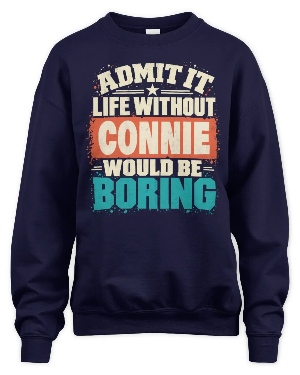 CONNIE P02-TH11-226 Personalized Admit It Life Without [Name] Would Be Boring T-Shirt - Custom Name Funny Gift - Unisex Sweatshirt - Navy