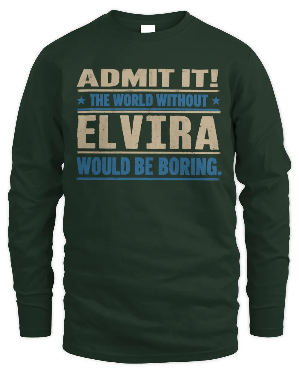 ELVIRA TP68-K2-968 – Personalized Funny Quote Apparel “The World Without NAME Would Be Boring” - Men's Long Sleeved T-Shirt - Forest Green