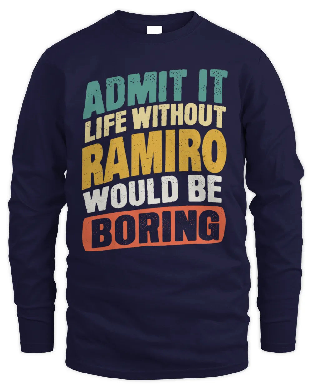 RAMIRO TP88-K4-229
Personalized Funny Quote Apparel “Life Without NAME Would Be Boring” - Men's Long Sleeved T-Shirt - Navy