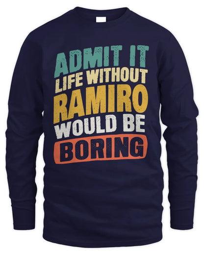 RAMIRO TP88-K4-229
Personalized Funny Quote Apparel “Life Without NAME Would Be Boring” - Men's Long Sleeved T-Shirt - Navy
