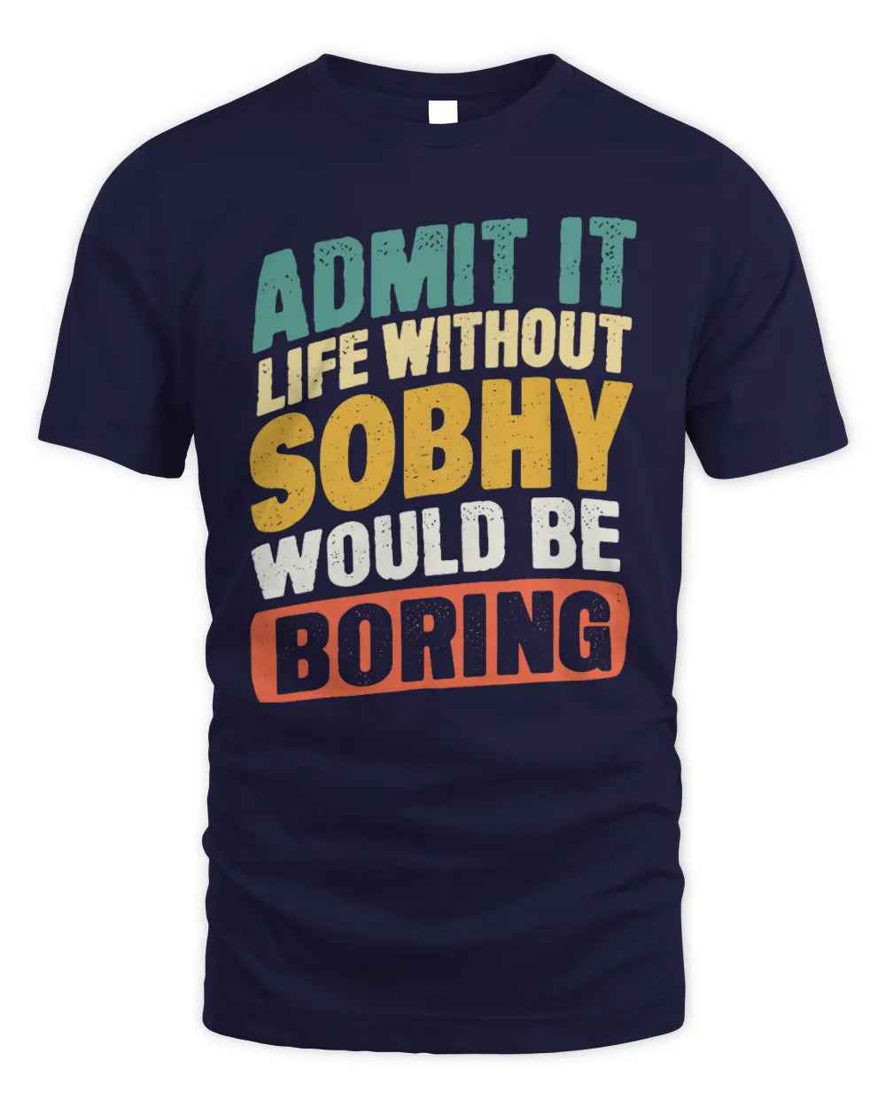 SOBHY TP88-K4-229
Personalized Funny Quote Apparel “Life Without NAME Would Be Boring” - Unisex Standard T-Shirt - Navy