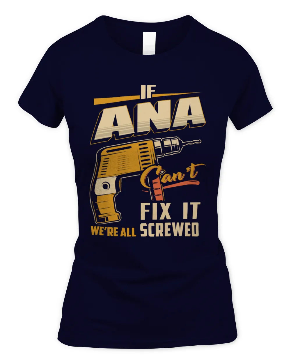 ANA TP22-K4-228 - Personalized Handyman T-Shirt “If AARON Can’t Fix It, We’re All Screwed” - Women's Standard T-Shirt - Navy