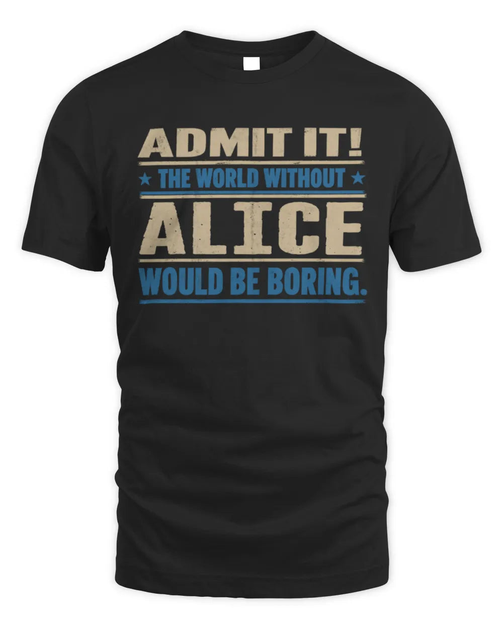 ALICE TP68-K2-968 – Personalized Funny Quote Apparel “The World Without NAME Would Be Boring” - Unisex Standard T-Shirt - Black