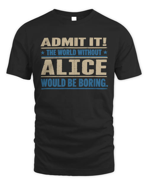 ALICE TP68-K2-968 – Personalized Funny Quote Apparel “The World Without NAME Would Be Boring” - Unisex Standard T-Shirt - Black