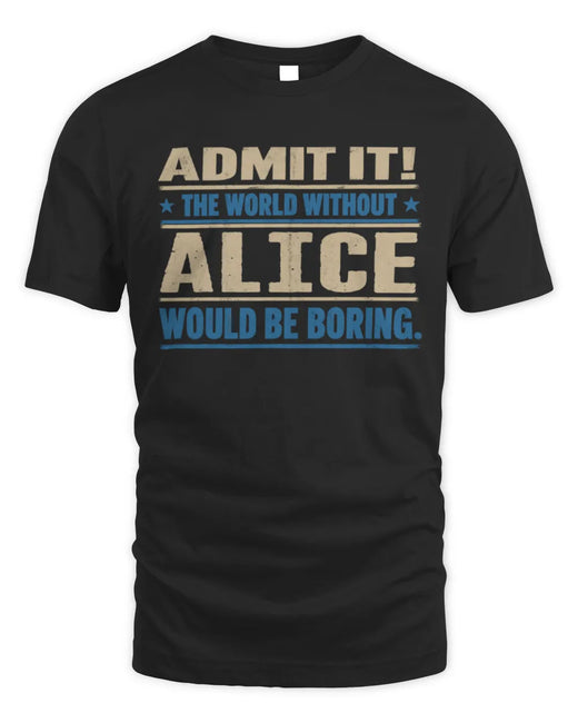 ALICE TP68-K2-968 – Personalized Funny Quote Apparel “The World Without NAME Would Be Boring”