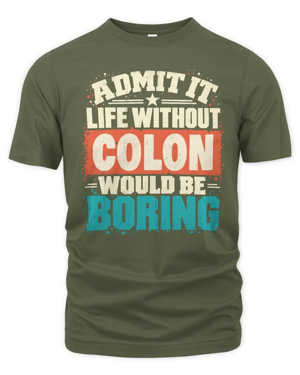 COLON P02-TH11-226 Personalized Admit It Life Without [Name] Would Be Boring T-Shirt - Custom Name Funny Gift - Unisex Standard T-Shirt - Military Green