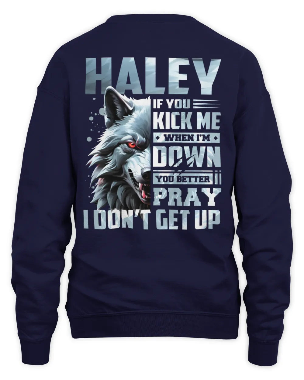 HALEY AP62-K4-666 - Personalized Fierce Wolf Quote Apparel “If You Kick Me When I’m Down, You Better Pray I Don’t Get Up” - Unisex Sweatshirt - Navy