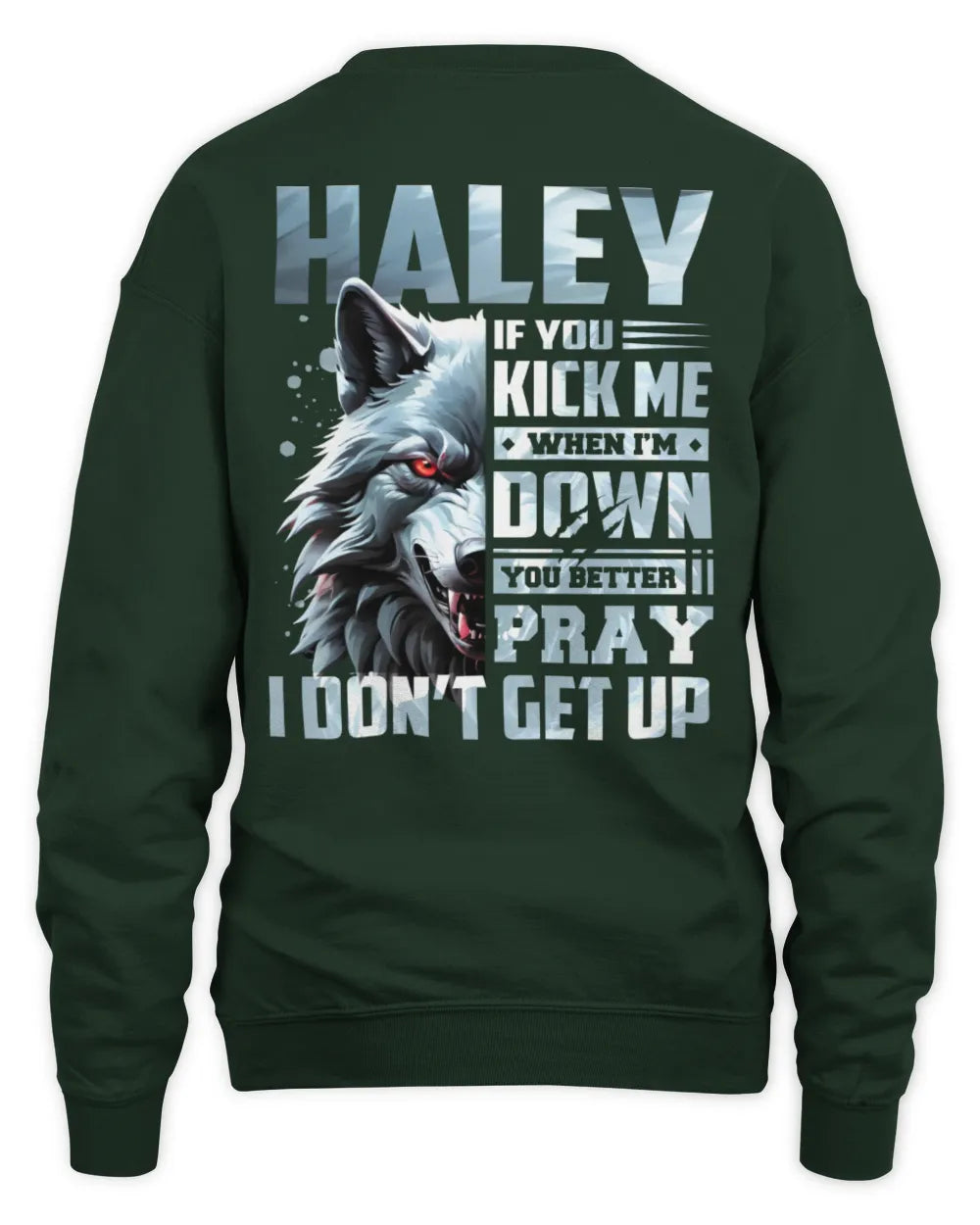 HALEY AP62-K4-666 - Personalized Fierce Wolf Quote Apparel “If You Kick Me When I’m Down, You Better Pray I Don’t Get Up” - Unisex Sweatshirt - Forest Green
