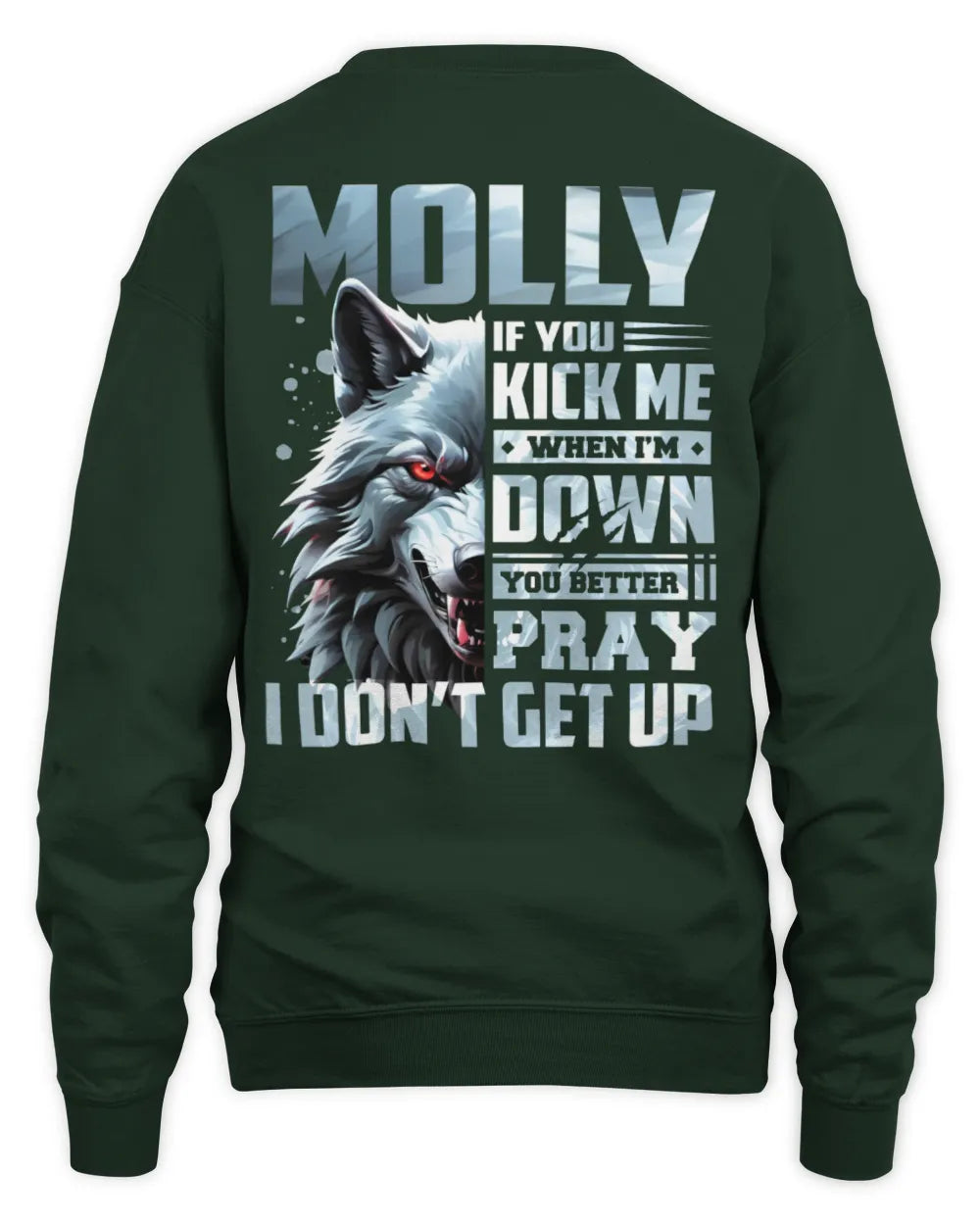 MOLLY AP62-K4-666 - Personalized Fierce Wolf Quote Apparel “If You Kick Me When I’m Down, You Better Pray I Don’t Get Up” - Unisex Sweatshirt - Forest Green