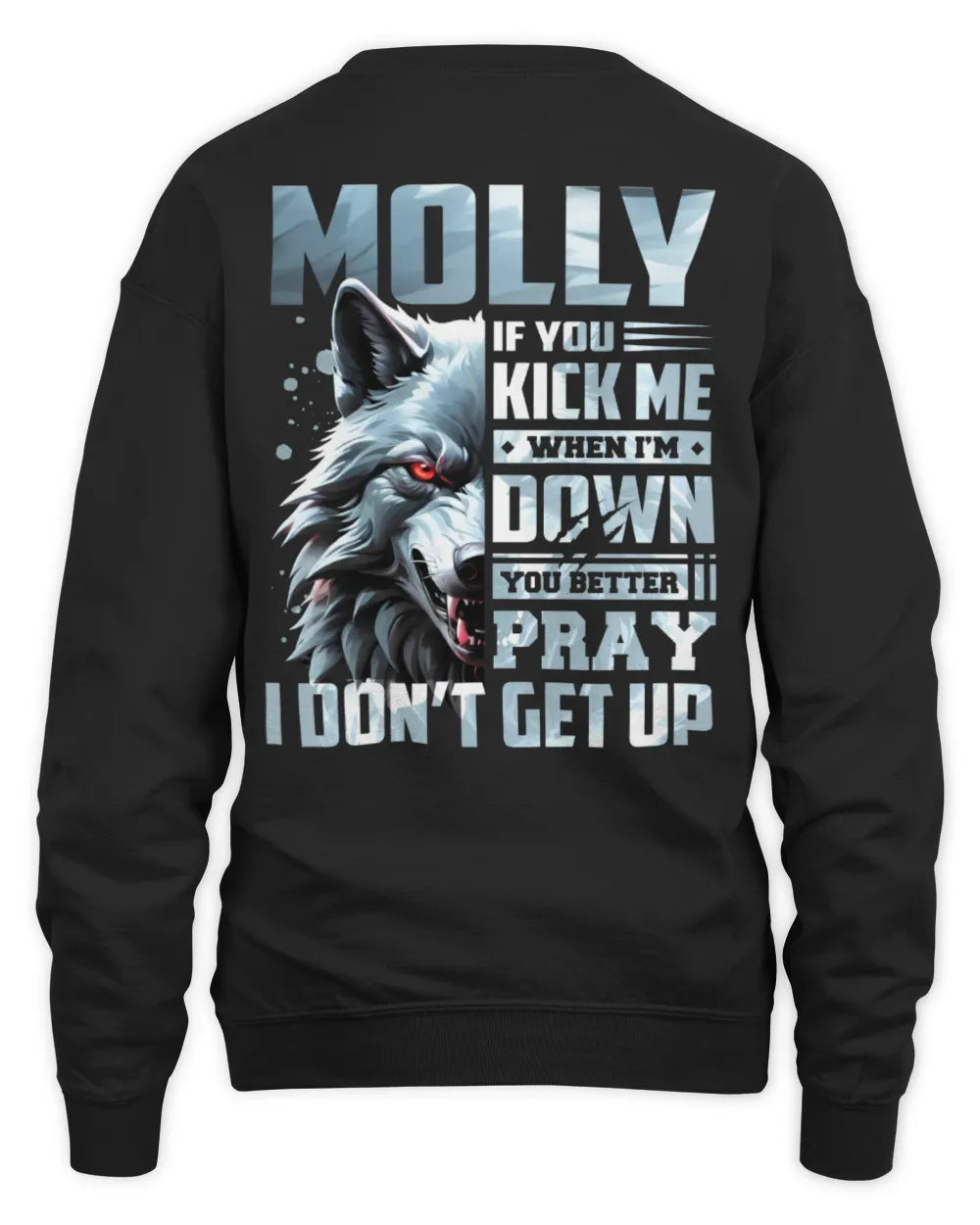 MOLLY AP62-K4-666 - Personalized Fierce Wolf Quote Apparel “If You Kick Me When I’m Down, You Better Pray I Don’t Get Up” - Unisex Sweatshirt - Black