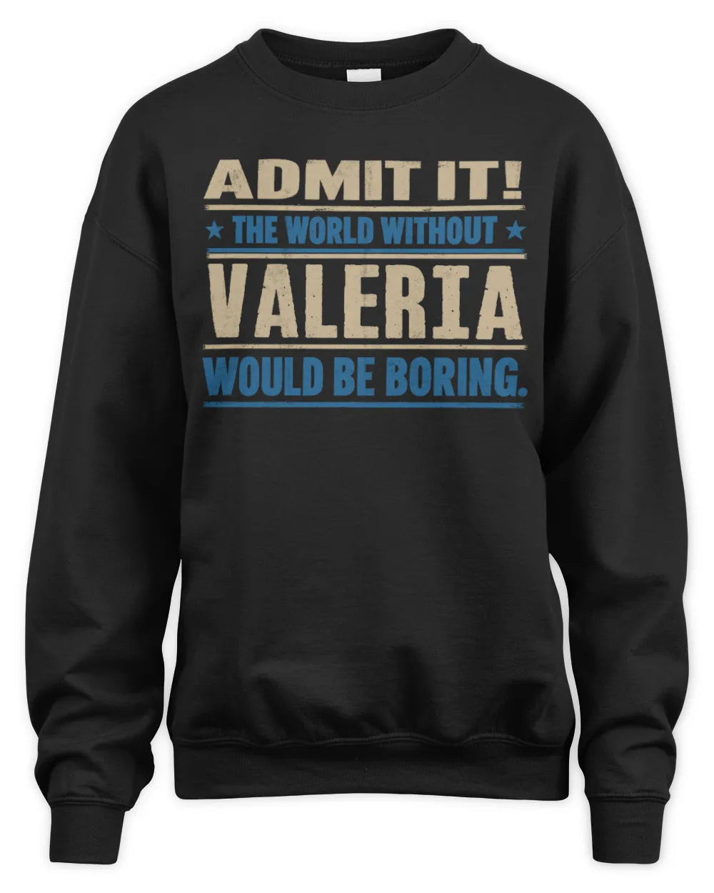 VALERIA TP68-K2-968 – Personalized Funny Quote Apparel “The World Without NAME Would Be Boring” - Unisex Sweatshirt - Black