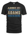 ADAMS TP68-K2-968 – Personalized Funny Quote Apparel “The World Without NAME Would Be Boring”