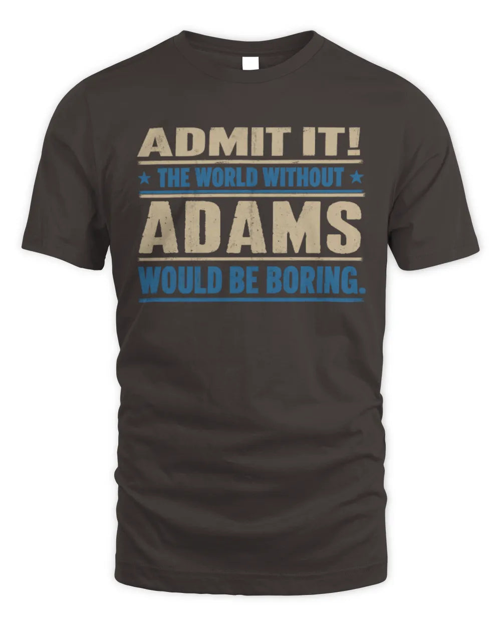 ADAMS TP68-K2-968 – Personalized Funny Quote Apparel “The World Without NAME Would Be Boring” - Unisex Standard T-Shirt - Dark Chocolate