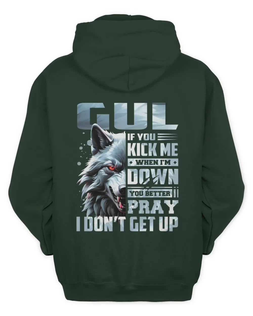 GUL AP62-K4-666 - Personalized Fierce Wolf Quote Apparel “If You Kick Me When I’m Down, You Better Pray I Don’t Get Up” - Unisex Hoodie - Forest Green