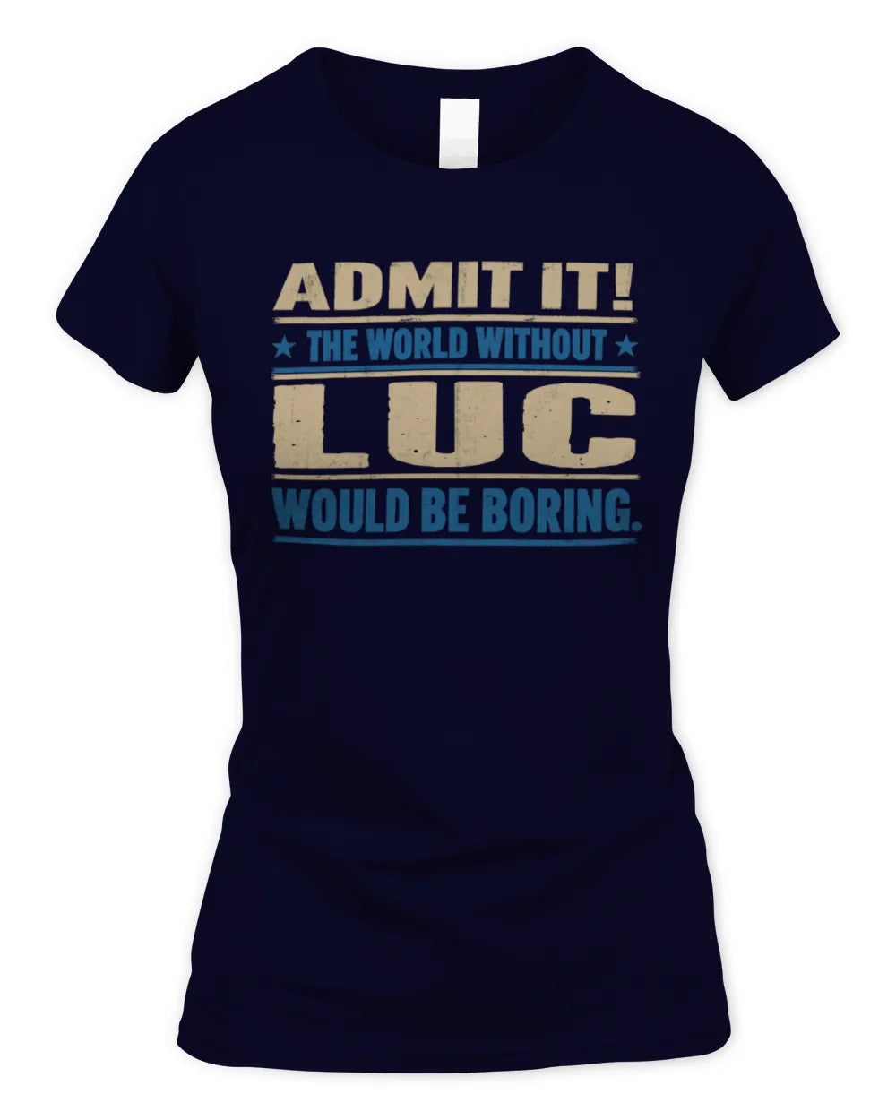 LUC TP68-K2-968 – Personalized Funny Quote Apparel “The World Without NAME Would Be Boring” - Women's Standard T-Shirt - Navy