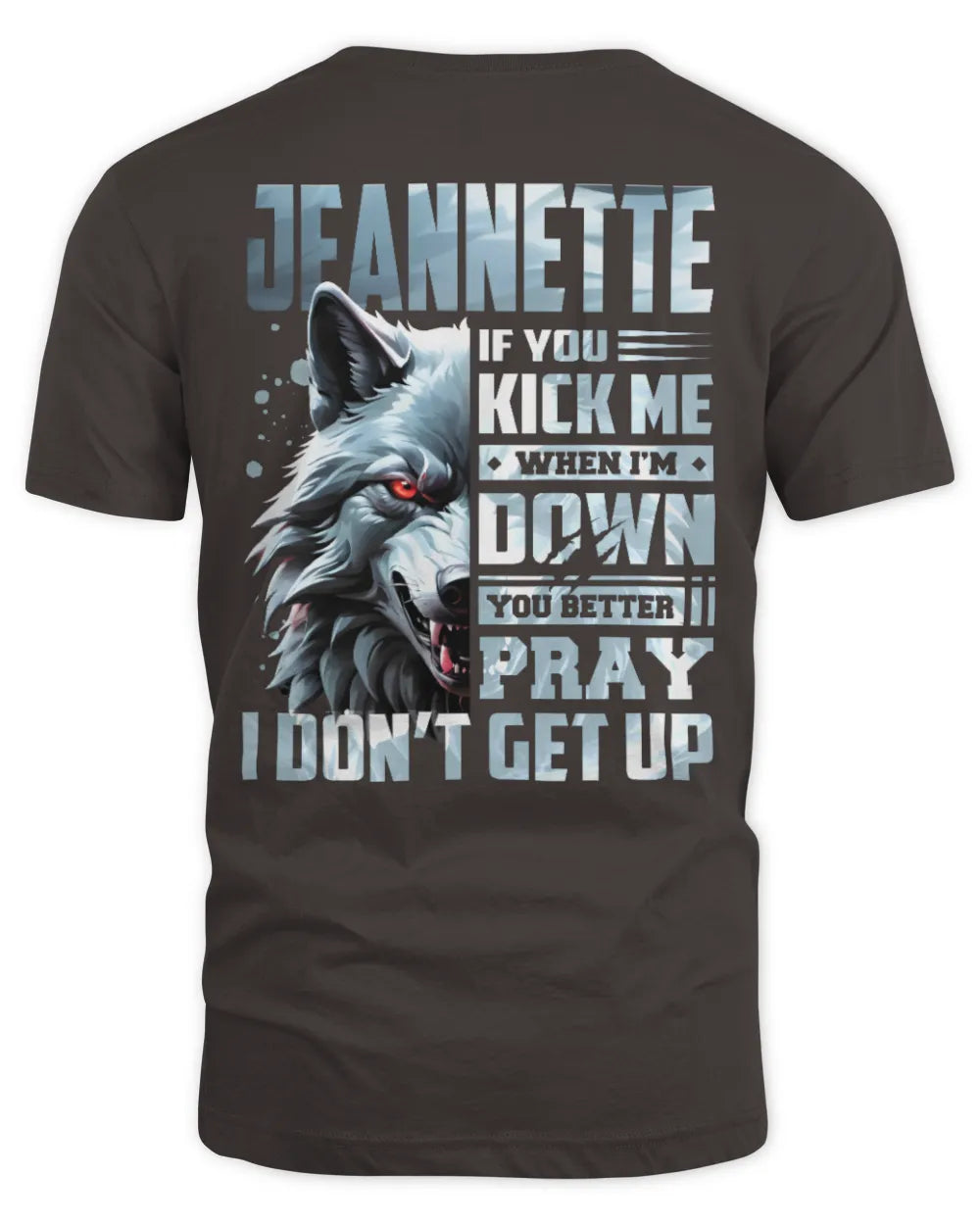 JEANNETTE AP62-K4-666 - Personalized Fierce Wolf Quote Apparel “If You Kick Me When I’m Down, You Better Pray I Don’t Get Up” - Unisex Standard T-Shirt - Dark Chocolate