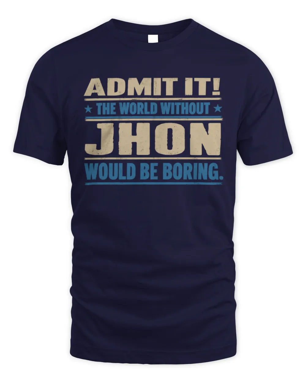 JHON TP68-K2-968 – Personalized Funny Quote Apparel “The World Without NAME Would Be Boring” - Unisex Standard T-Shirt - Navy