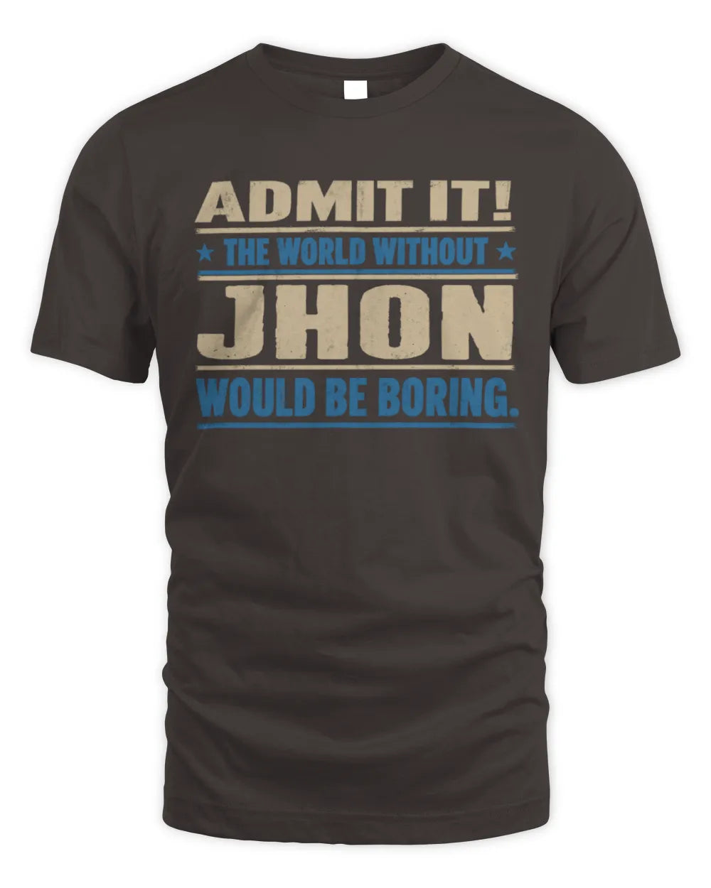 JHON TP68-K2-968 – Personalized Funny Quote Apparel “The World Without NAME Would Be Boring” - Unisex Standard T-Shirt - Dark Chocolate