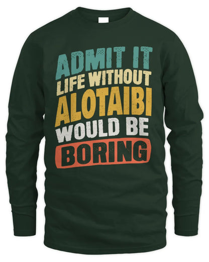 ALOTAIBI TP88-K4-229
Personalized Funny Quote Apparel “Life Without NAME Would Be Boring” - Men's Long Sleeved T-Shirt - Forest Green