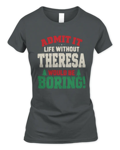 THERESA P5 TH08 Christmas T-Shirt – “Life Without NAME Would Be Boring” - Women's Standard T-Shirt - Charcoal
