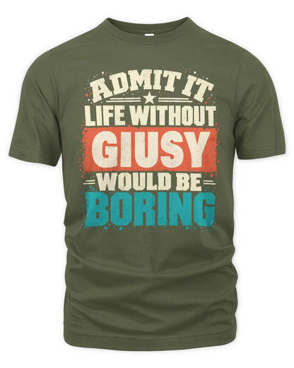GIUSY P02-TH11-226 Personalized Admit It Life Without [Name] Would Be Boring T-Shirt - Custom Name Funny Gift - Unisex Standard T-Shirt - Military Green