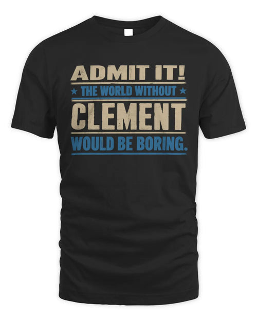 CLEMENT TP68-K2-968 – Personalized Funny Quote Apparel “The World Without NAME Would Be Boring” - Unisex Standard T-Shirt - Black
