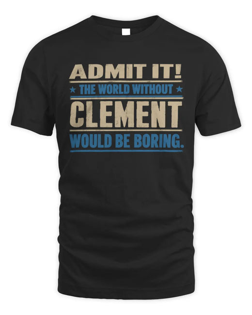 CLEMENT TP68-K2-968 – Personalized Funny Quote Apparel “The World Without NAME Would Be Boring”