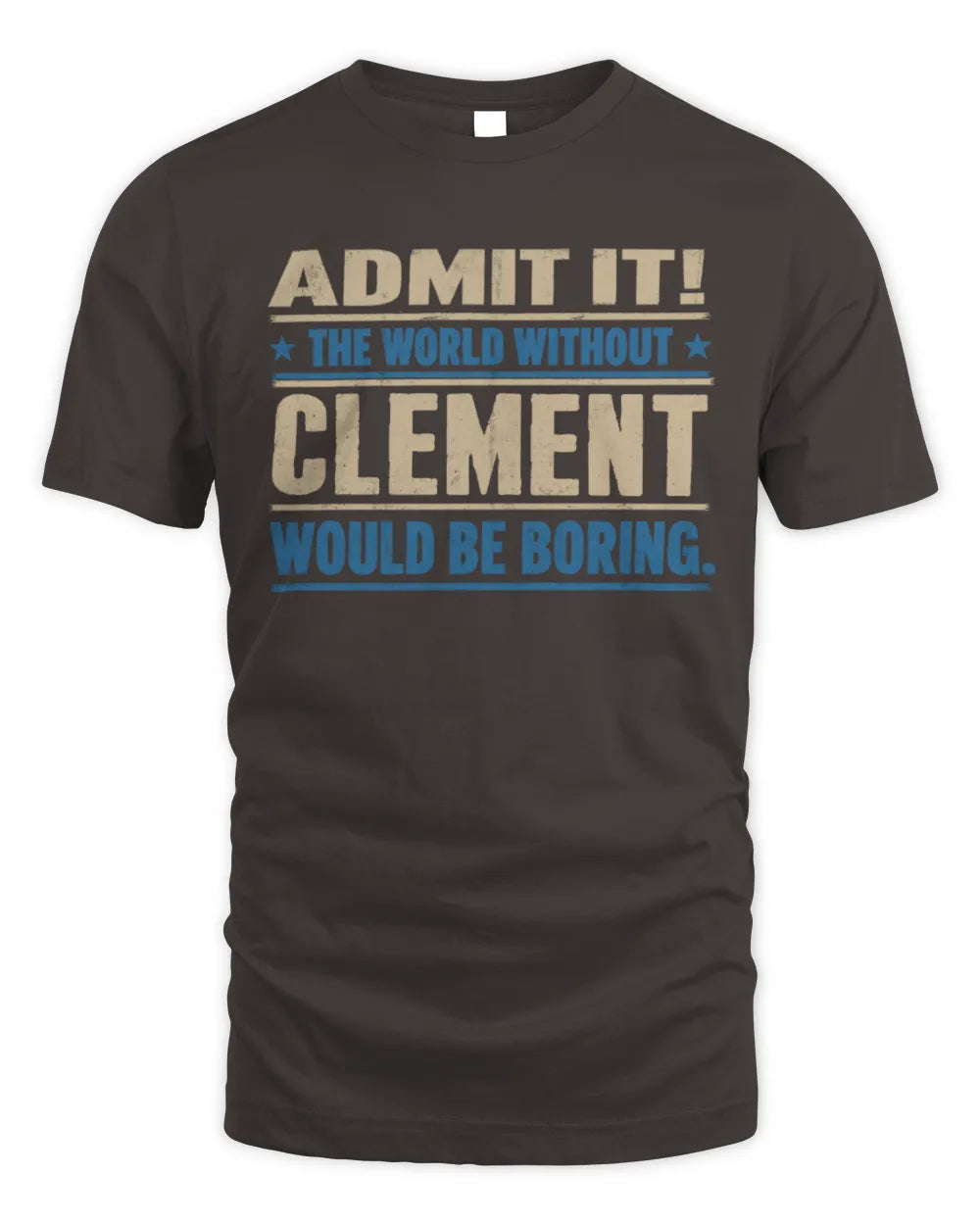 CLEMENT TP68-K2-968 – Personalized Funny Quote Apparel “The World Without NAME Would Be Boring” - Unisex Standard T-Shirt - Dark Chocolate