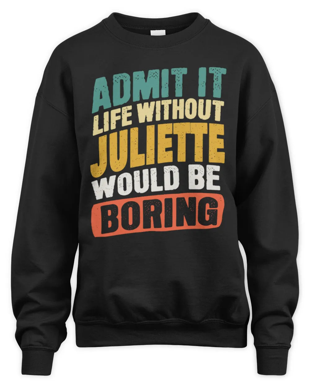 JULIETTE TP88-K4-229
Personalized Funny Quote Apparel “Life Without NAME Would Be Boring” - Unisex Sweatshirt - Black