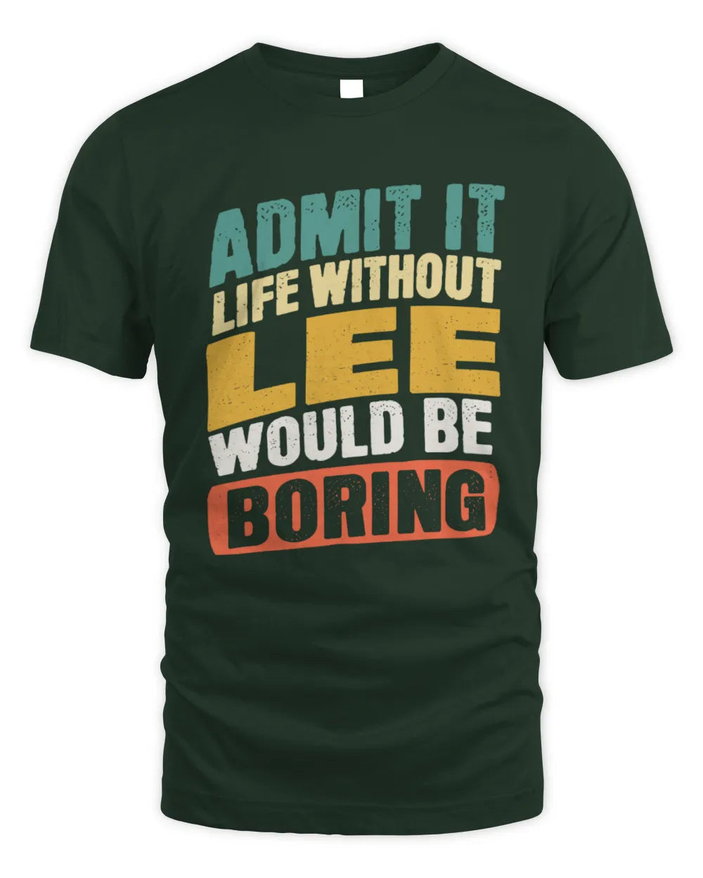 LEE TP88-K4-229
Personalized Funny Quote Apparel “Life Without NAME Would Be Boring” - Unisex Standard T-Shirt - Forest Green