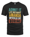 AMANDA TP86-K3-229 Personalized Funny Quote Apparel “Life Without NAME Would Be Boring”