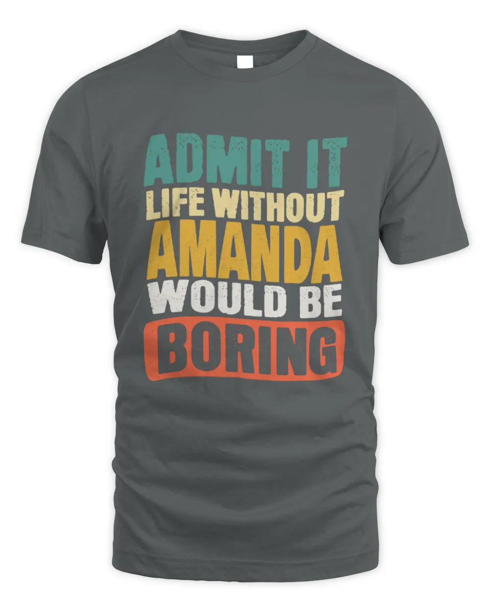 AMANDA TP86-K3-229 Personalized Funny Quote Apparel “Life Without NAME Would Be Boring” - Unisex Standard T-Shirt - Charcoal
