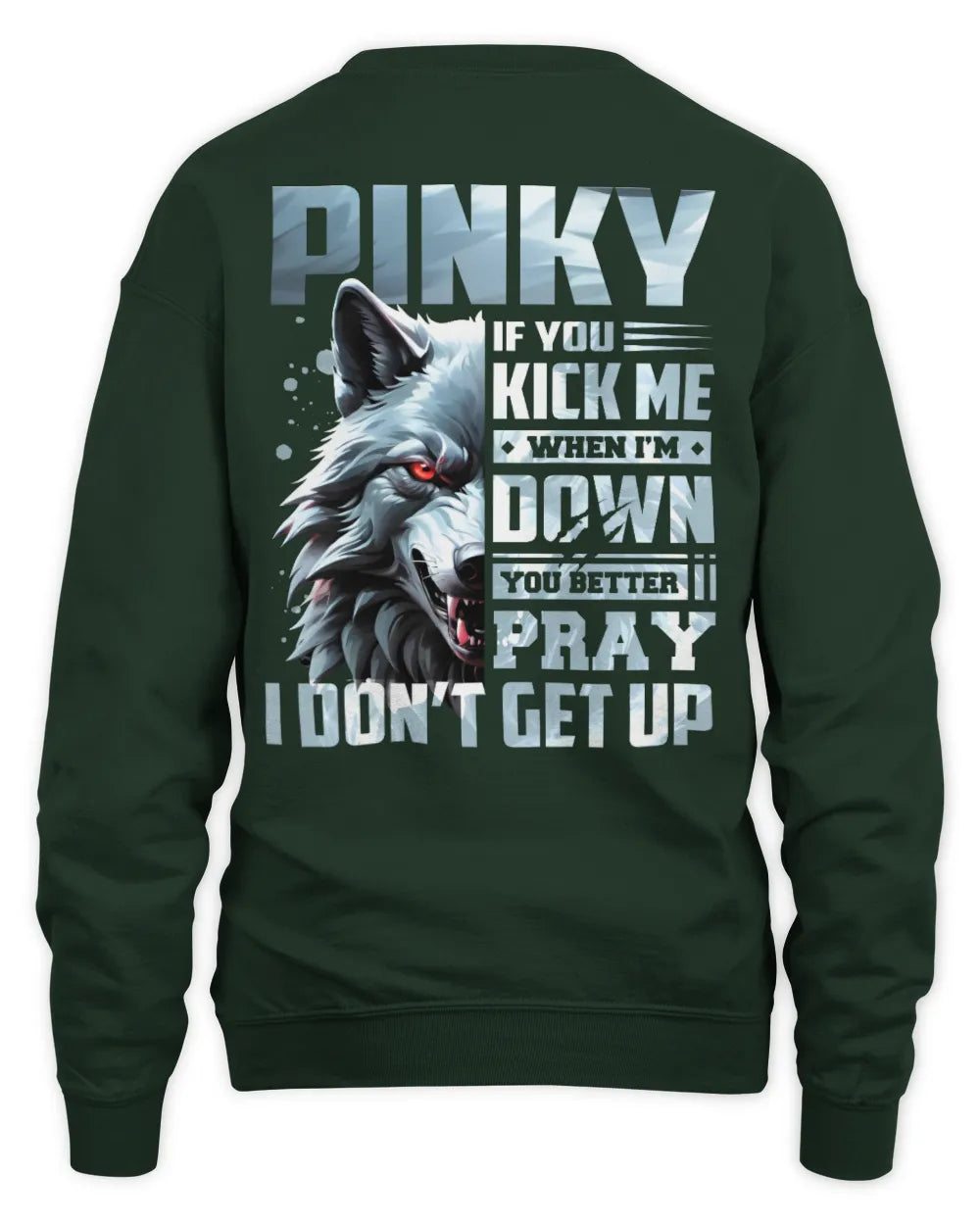 PINKY AP62-K4-666 - Personalized Fierce Wolf Quote Apparel “If You Kick Me When I’m Down, You Better Pray I Don’t Get Up” - Unisex Sweatshirt - Forest Green