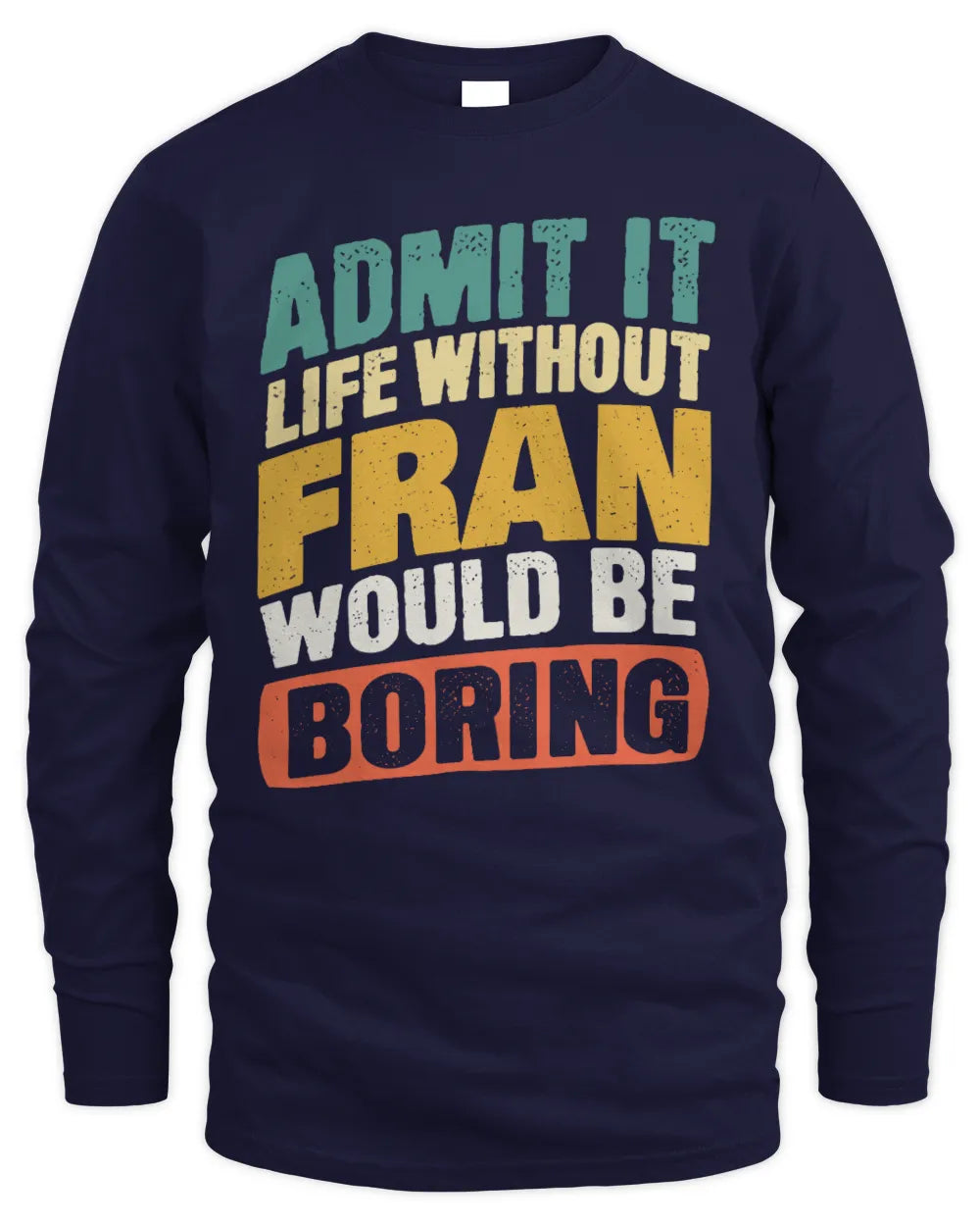 FRAN TP88-K4-229
Personalized Funny Quote Apparel “Life Without NAME Would Be Boring” - Men's Long Sleeved T-Shirt - Navy