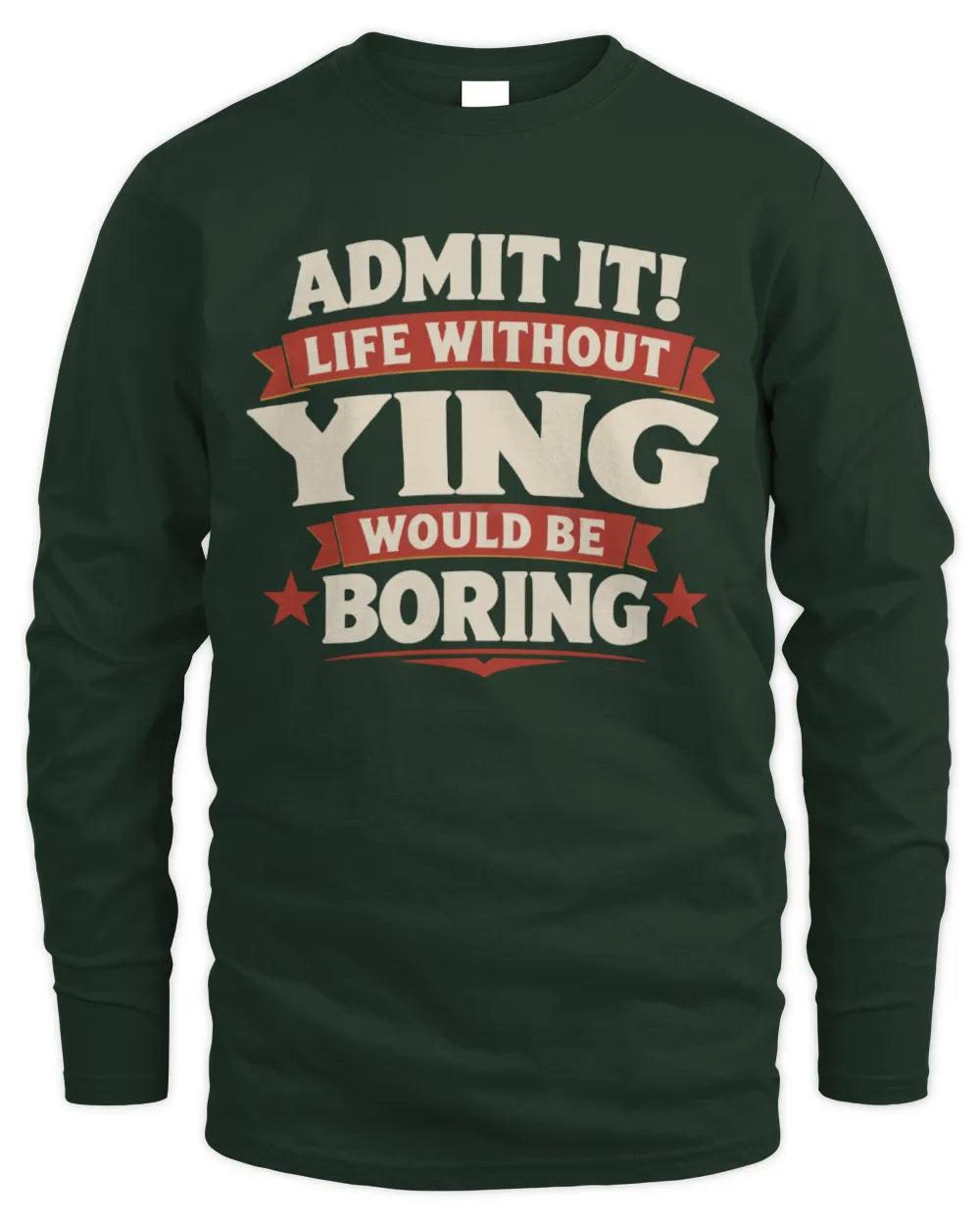 YING P4 KT003 Personalized Funny Quote Apparel “Life Without NAME Would Be Boring” - Men's Long Sleeved T-Shirt - Forest Green