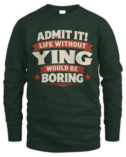 YING P4 KT003 Personalized Funny Quote Apparel “Life Without NAME Would Be Boring” - Men's Long Sleeved T-Shirt - Forest Green