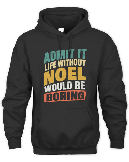 NOEL TP88-K4-229
Personalized Funny Quote Apparel “Life Without NAME Would Be Boring” - Unisex Hoodie - Black